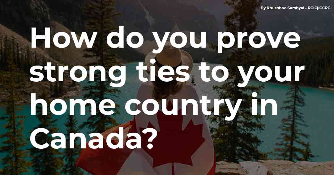 How do you prove strong ties to your home country in Canada?