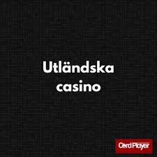 Utländska Casino En Guide till Säker Spelupplevelse